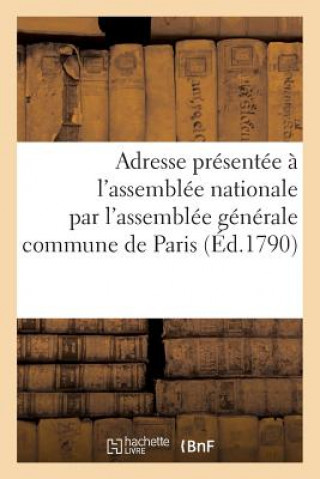 Kniha Adresse Presentee A l'Assemblee Nationale Representants de la Commune de Paris 12 Aout 1790 Sans Auteur