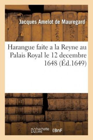 Книга Harangue Faite a la Reyne Au Palais Royal Le 21 Dec 1648 Amelot De Mauregard-J