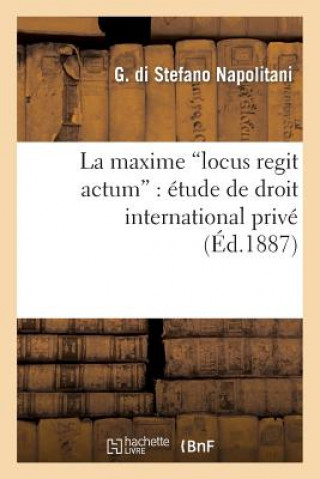Книга Maxime Locus Regit Actum: Etude de Droit International Prive Di Stefano Napolitani-G