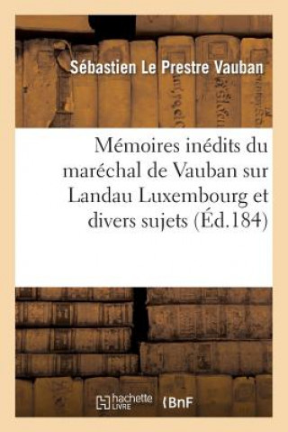 Carte Memoires Inedits Du Marechal de Vauban Sur Landau Luxembourg Et Divers Sujets Vauban-S