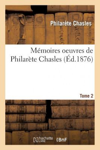 Knjiga Memoires: Oeuvres de Philarete Chasles. Tome 2 Chasles-P