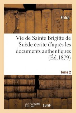 Kniha Vie de Sainte Brigitte de Suede Ecrite d'Apres Les Documents Authentiques T02 Sans Auteur