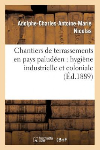 Carte Chantiers de Terrassements En Pays Paludeen: Hygiene Industrielle Et Coloniale Nicolas-A-C-A-M