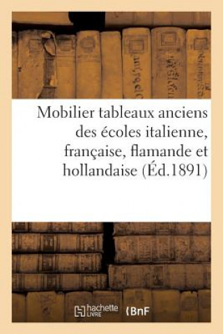 Carte Catalogue Du Mobilier, Des Tableaux Anciens Des Ecoles Italienne, Francaise, Flamande Et Hollandaise Sans Auteur