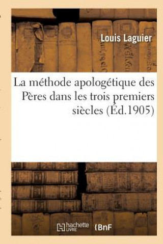 Kniha La Methode Apologetique Des Peres Dans Les Trois Premiers Siecles Laguier-L