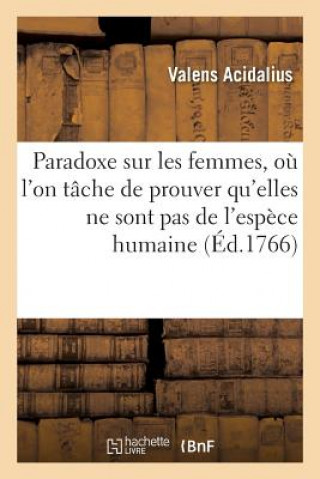 Könyv Paradoxe Sur Les Femmes, Ou l'On Tache de Prouver Qu'elles Ne Sont Pas de l'Espece Humaine Acidalius-V