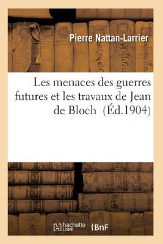 Książka Les Menaces Des Guerres Futures Et Les Travaux de Jean de Bloch Nattan-Larrier-P