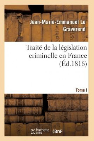 Kniha Traite de la Legislation Criminelle En France T01 Le Graverend-J-M-E