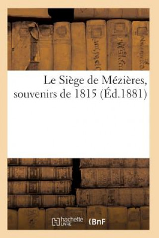 Könyv Le Siege de Mezieres, Souvenirs de 1815 Sans Auteur