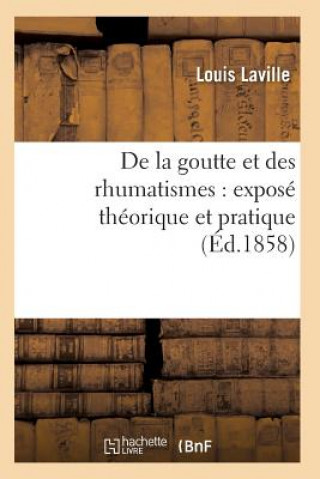 Kniha de la Goutte Et Des Rhumatismes: Expose Theorique Et Pratique 8e Ed Laville-L