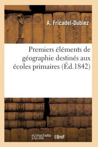 Kniha Premiers Elements de Geographie Destines Aux Ecoles Primaires 6e Ed Fricadel-Dubiez-A