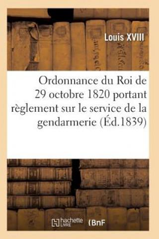 Carte Ordonnance Du Roi Portant Reglement Sur Le Service de la Gendarmerie, Du 29 Octobre 1820 Louis XVIII