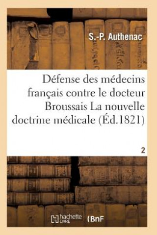 Książka Medecins Francais Contre Le Docteur Broussais, Auteur de la Nouvelle Doctrine Medicale T02 Authenac-S-P