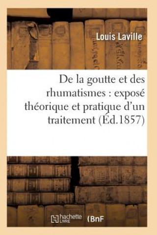 Kniha de la Goutte Et Des Rhumatismes: Expose Theorique Et Pratique 7e Ed Laville-L