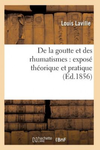Книга de la Goutte Et Des Rhumatismes: Expose Theorique Et Pratique 5e Ed Laville-L
