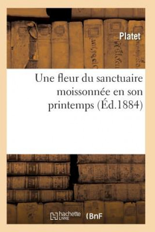 Libro Fleur Du Sanctuaire Moissonnee En Son Printemps, Ou La Vie Et La Mort d'Ulysse Rouby Platet