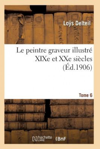 Kniha Le Peintre Graveur Illustre (Xixe Et Xxe Siecles). Tome 6 Delteil-L