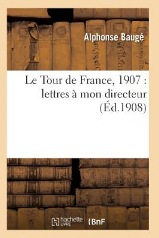 Kniha Le Tour de France, 1907: Lettres A Mon Directeur Bauge-A