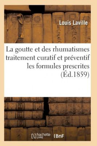 Kniha La Goutte Et Des Rhumatismes Expose Theorique Et Pratique Avec Les Formules Prescrites 9e Ed Laville-L