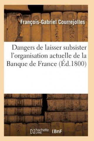 Kniha Dangers de Laisser Subsister l'Organisation Actuelle de la Banque de France Courrejolles-F-G