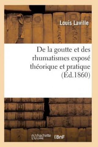 Kniha de la Goutte Et Des Rhumatismes: Expose Theorique Et Pratique 10e Ed Laville-L