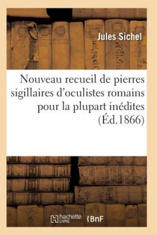 Kniha Nouveau Recueil de Pierres Sigillaires d'Oculistes Romains Pour La Plupart Inedites Sichel-J
