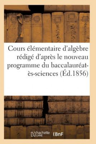Carte Cours Elementaire d'Algebre Redige d'Apres Le Nouveau Programme Du Baccalaureat-Es-Sciences Sans Auteur