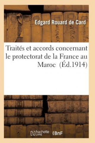 Libro Traites Et Accords Concernant Le Protectorat de la France Au Maroc Rouard De Card-E