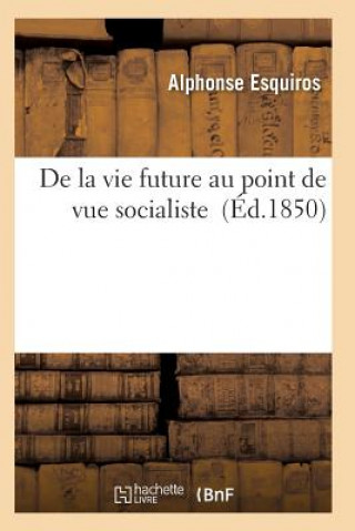 Kniha de la Vie Future Au Point de Vue Socialiste Esquiros-A