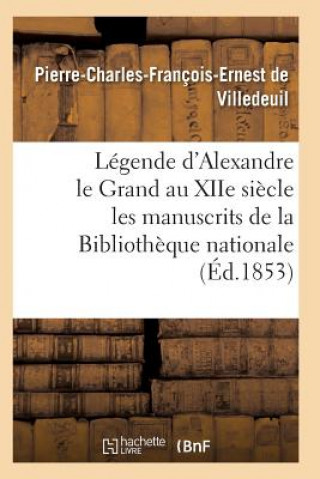 Könyv Legende d'Alexandre Le Grand Au Xiie Siecle: d'Apres Les Manuscrits de la Bibliotheque Nationale De Villedeuil-P-C-F-E
