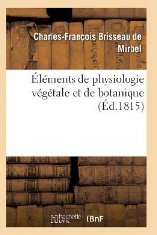 Kniha Elements de Physiologie Vegetale Et de Botanique. Planches De Mirbel-C-F