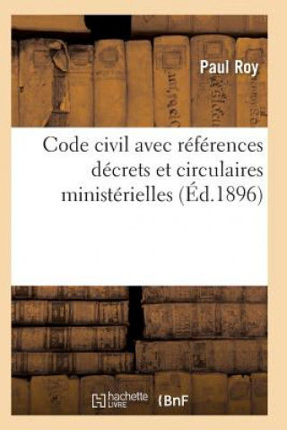 Könyv Code Civil Avec References A Tous Les Codes Pour Les Lois Decrets Et Circulaires Ministerielles Roy-P