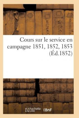 Kniha Cours Sur Le Service En Campagne 1851, 1852, 1853 Sans Auteur