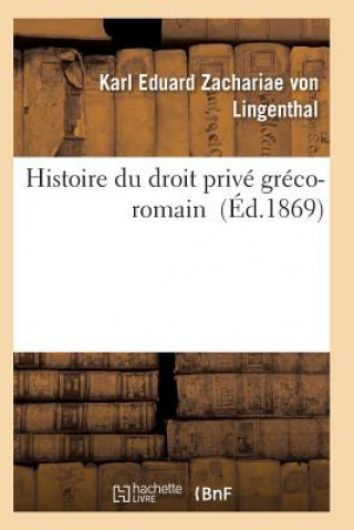 Kniha Histoire Du Droit Prive Greco-Romain Zachariae Von Lingenthal