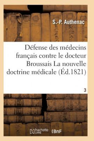 Knjiga Medecins Francais Contre Le Docteur Broussais, Auteur de la Nouvelle Doctrine Medicale T03 Authenac-S-P