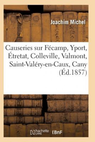 Könyv Causeries Sur Fecamp, Yport, Etretat, Colleville, Valmont, Saint-Valery-En-Caux, Cany Michel-J