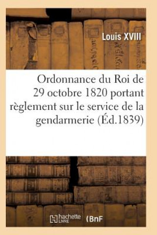 Książka Ordonnance Du Roi de 29 Octobre 1820, Annotee, Portant Reglement Sur Le Service de la Gendarmerie Louis XVIII