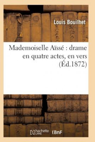 Knjiga Mademoiselle Aisse Drame En Quatre Actes, En Vers Bouilhet-L