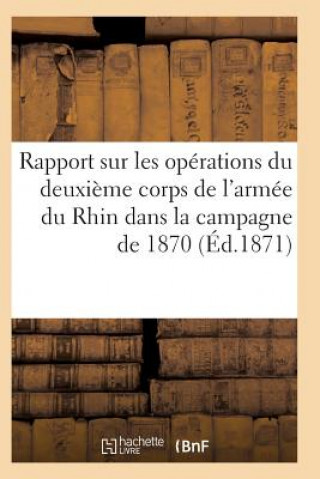 Kniha Rapport Sur Les Operations Du Deuxieme Corps de l'Armee Du Rhin Dans La Campagne de 1870 Sans Auteur