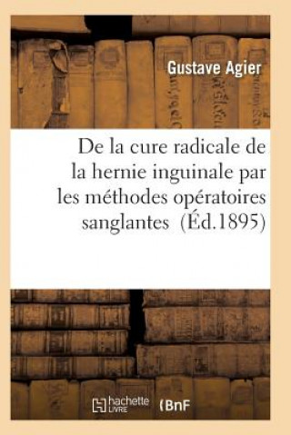 Książka de la Cure Radicale de la Hernie Inguinale Par Les Methodes Operatoires Sanglantes Agier-G