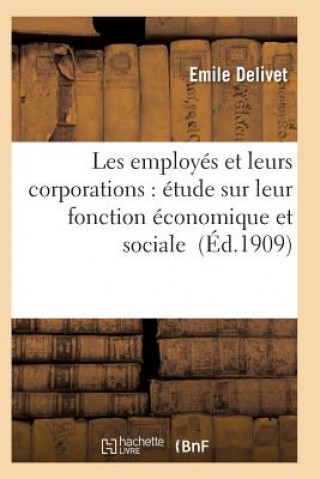 Libro Les Employes Et Leurs Corporations: Etude Sur Leur Fonction Economique Et Sociale Delivet-E