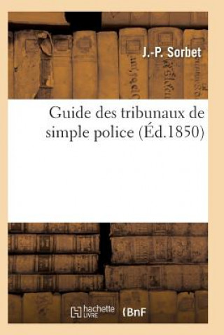 Kniha Guide Des Tribunaux de Simple Police Sorbet-J-P