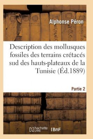 Kniha Description Des Mollusques Fossiles Des Terrains Cretaces Sud Des Hauts-Plateaux de la Tunisie Pa2 Peron-A