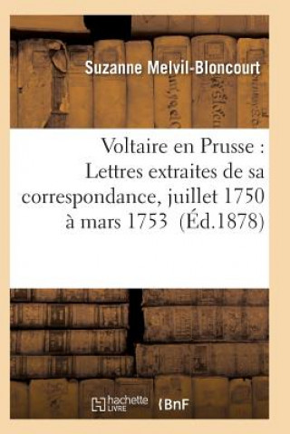 Книга Voltaire En Prusse: Lettres Extraites de Sa Correspondance, Juillet 1750 A Mars 1753 Melvil-Bloncourt-S