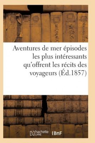 Buch Aventures de Mer Ou Recueil Des Episodes Les Plus Interessants Qu'offrent Les Recits Des Voyageurs Sans Auteur