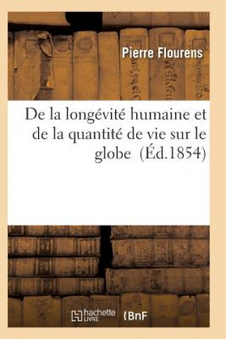 Книга de la Longevite Humaine Et de la Quantite de Vie Sur Le Globe Flourens-P