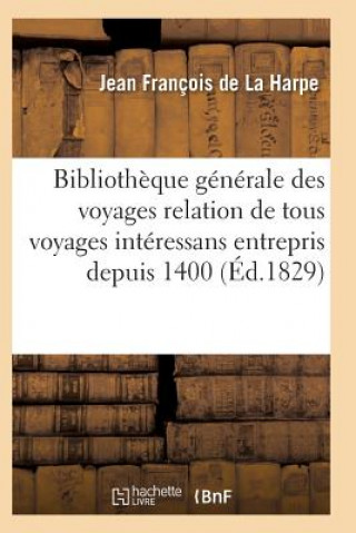 Kniha Bibliotheque Generale Relation de Tous Les Voyages Interessans Entrepris Depuis 1400 Serie 1 T15 De La Harpe-J