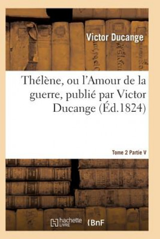 Kniha Thelene, Ou l'Amour de la Guerre Tome 2 Ducange-V