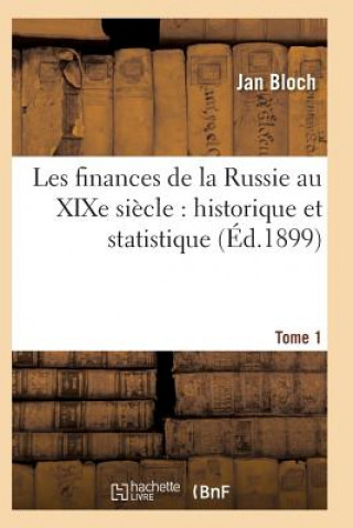 Knjiga Les Finances de la Russie Au Xixe Siecle: Historique Et Statistique. Tome 1 Bloch-J