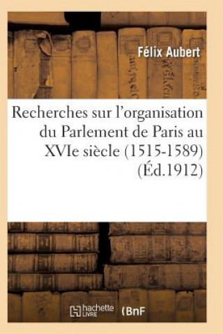 Książka Recherches Sur l'Organisation Du Parlement de Paris Au Xvie Siecle (1515-1589) Aubert-F